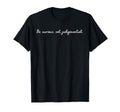 Be Curious Not Judgemental T-Shirt - Casual Everyday Wear Men Women - T-Shirt, Sweatshirt, Hoodie