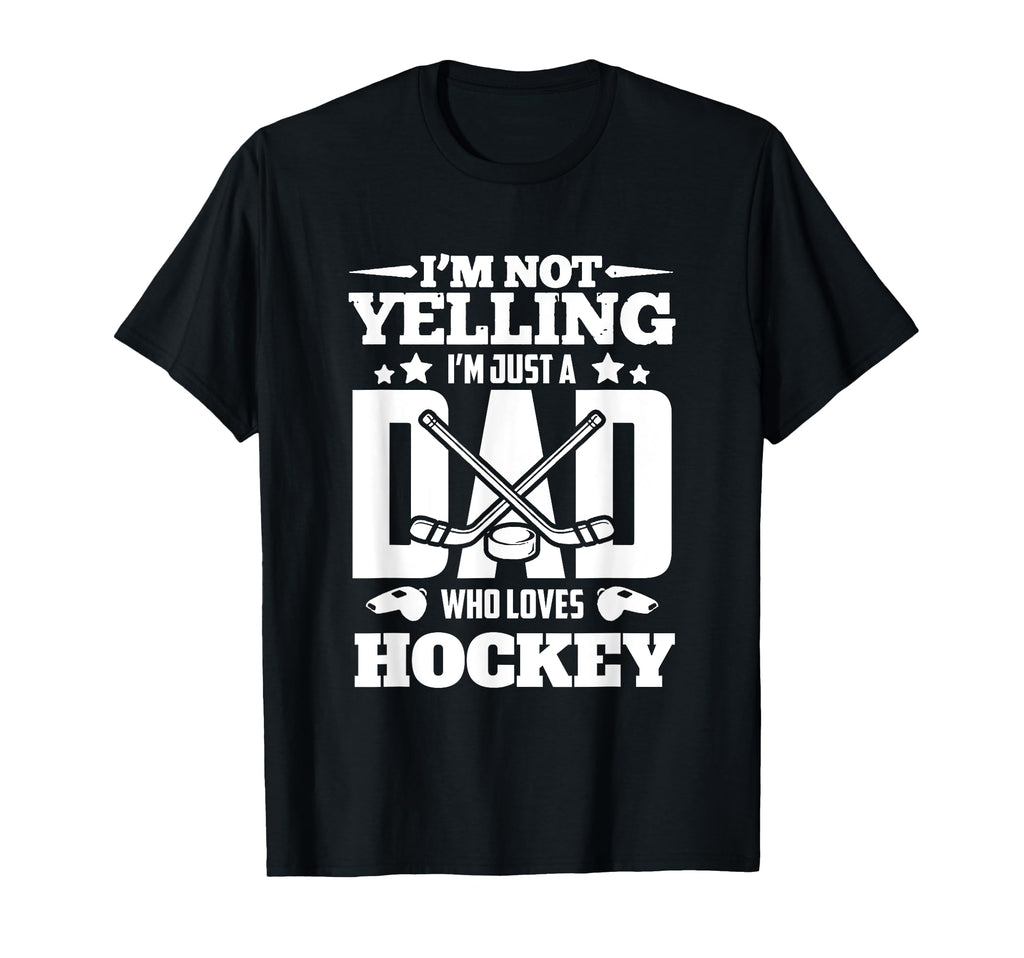 Im Not Yelling Im Just Dad Who Loves T-Shirt - Trendy Graphic Men Women - T-Shirt, Sweatshirt, Hoodie