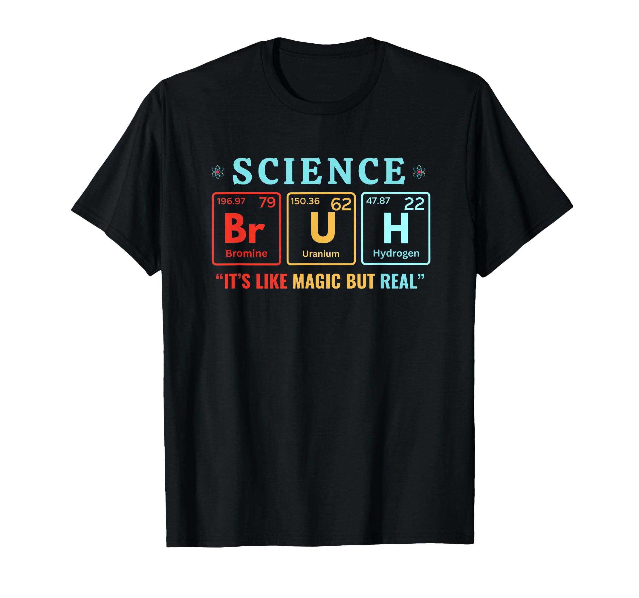 Bruh Science Like Magic But Real T-Shirt - Novelty Apparel for Adults - T-Shirt, Sweatshirt, Hoodie
