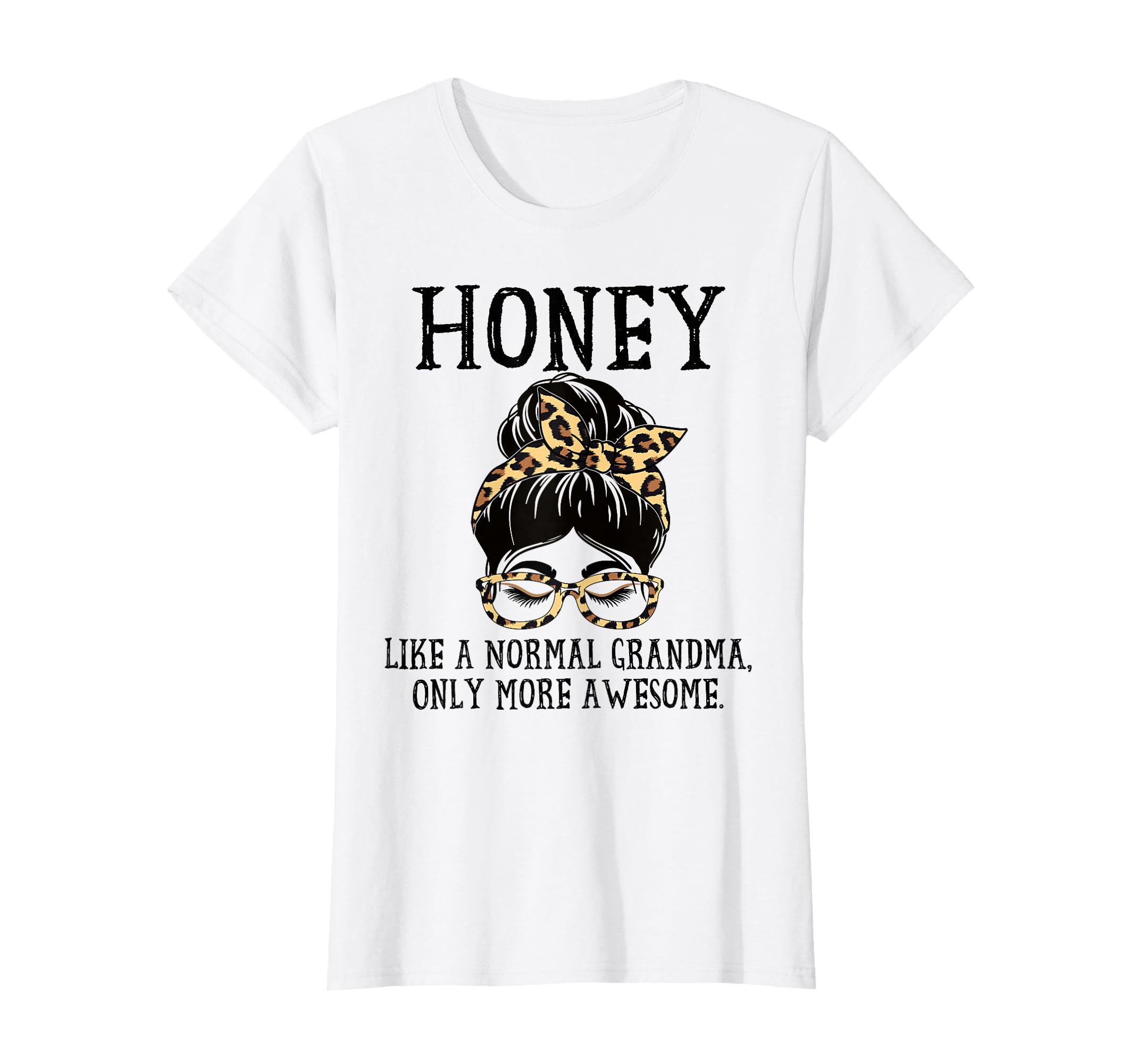 Honey Like Normal Grandma Only More T-Shirt - Trendy Graphic Men Women - T-Shirt, Sweatshirt, Hoodie
