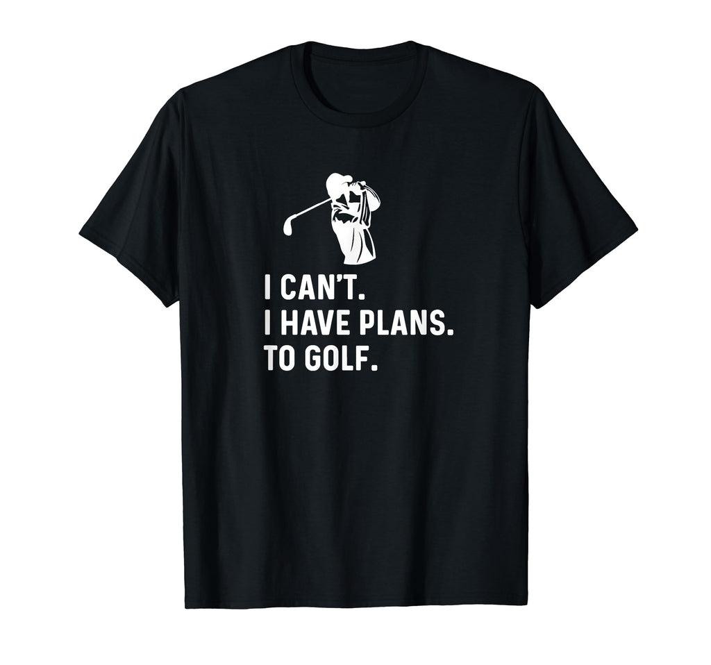 I Cant I Have Plans To Golf Funny T-Shirt - Aesthetic Graphic for Adults - T-Shirt, Sweatshirt, Hoodie