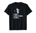 I Cant I Have Plans To Golf Funny T-Shirt - Aesthetic Graphic for Adults - T-Shirt, Sweatshirt, Hoodie