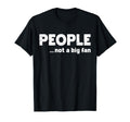 People Not Big Fan Funny Introvert T-Shirt - Trendy Graphic Men Women - T-Shirt, Sweatshirt, Hoodie