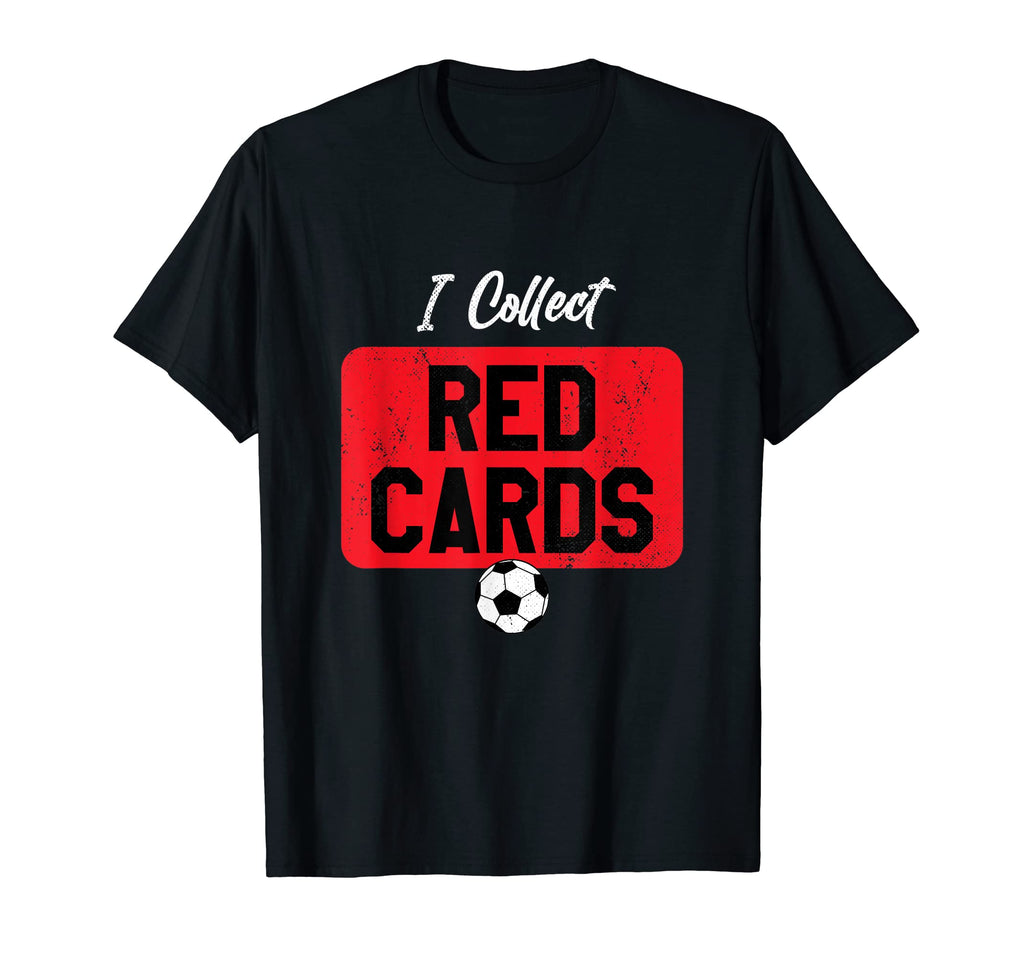 I Collect Red Cards Funny Soccer Player T-Shirt - Unique Graphic Unisex - T-Shirt, Sweatshirt, Hoodie