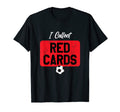 I Collect Red Cards Funny Soccer Player T-Shirt - Unique Graphic Unisex - T-Shirt, Sweatshirt, Hoodie