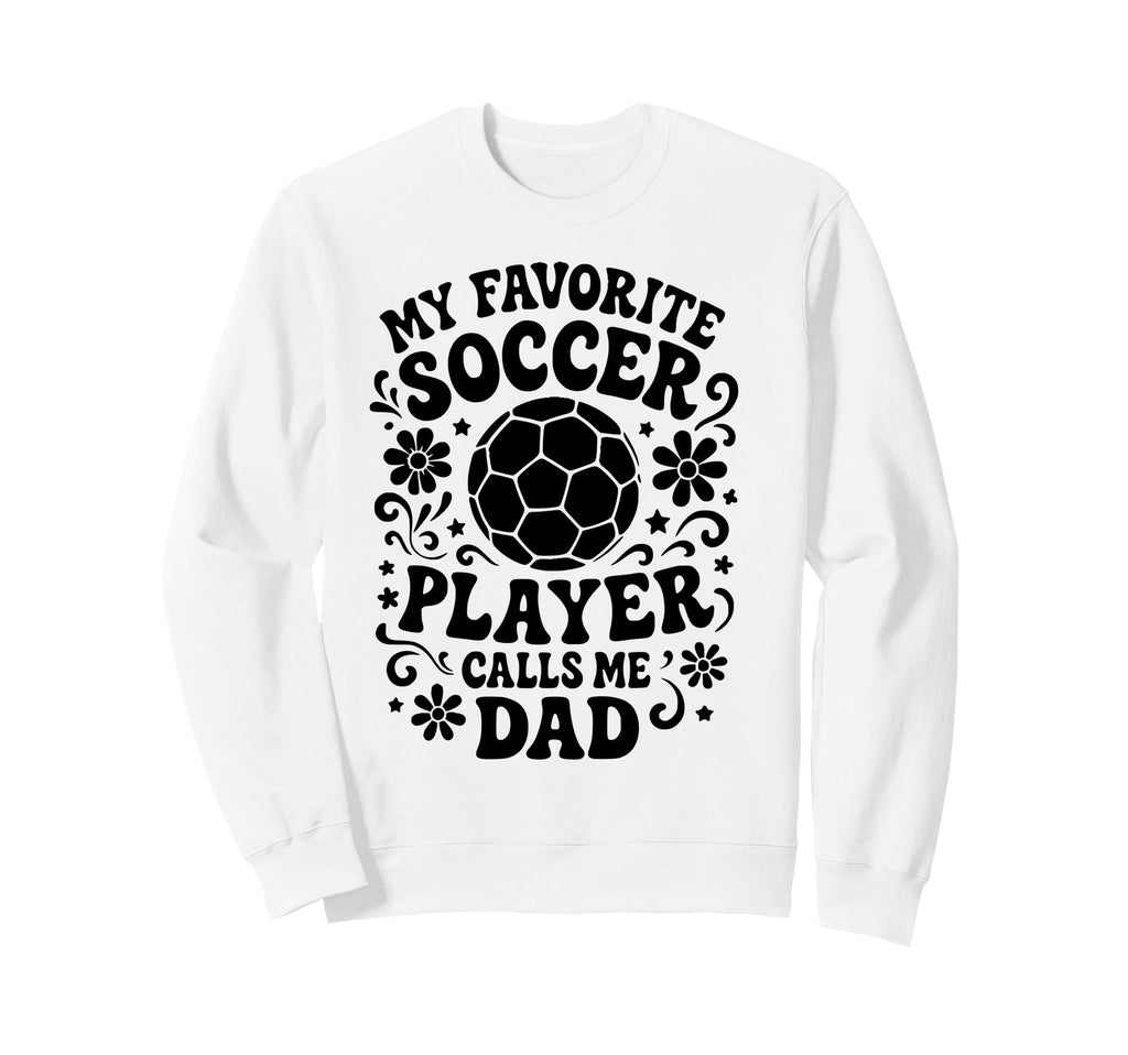 My Favorite Soccer Player Calls Sweatshirt - Fun Novelty Design Men Women - T-Shirt, Sweatshirt, Hoodie