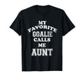 My Favorite Goalie Calls Me Aunt T-Shirt - Fun Novelty Design Unisex - T-Shirt, Sweatshirt, Hoodie