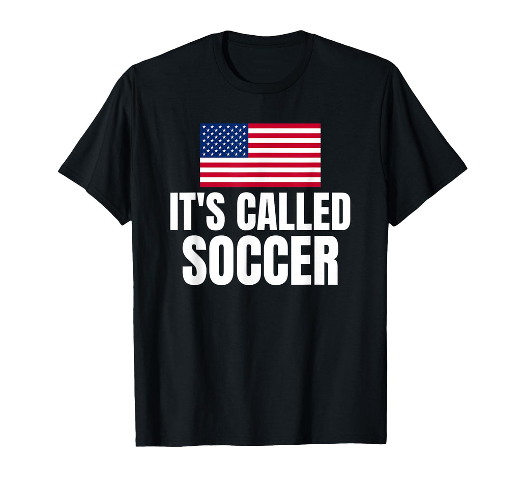 Its Called Soccer T-Shirt - Unique Graphic Unisex - T-Shirt, Sweatshirt, Hoodie