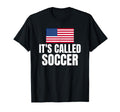 Its Called Soccer T-Shirt - Unique Graphic Unisex - T-Shirt, Sweatshirt, Hoodie