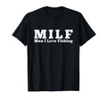 Milf I Love Fishing T-Shirt - Novelty Apparel Men Women - T-Shirt, Sweatshirt, Hoodie