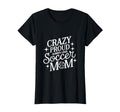 Crazy Proud Always Loud Soccer Mom T-Shirt - Streetwear Style for Adults - T-Shirt, Sweatshirt, Hoodie