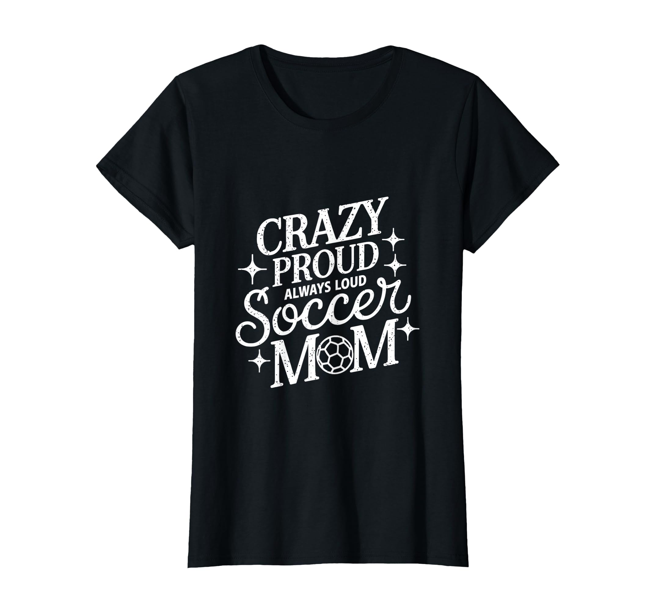 Crazy Proud Always Loud Soccer Mom T-Shirt - Streetwear Style for Adults - T-Shirt, Sweatshirt, Hoodie