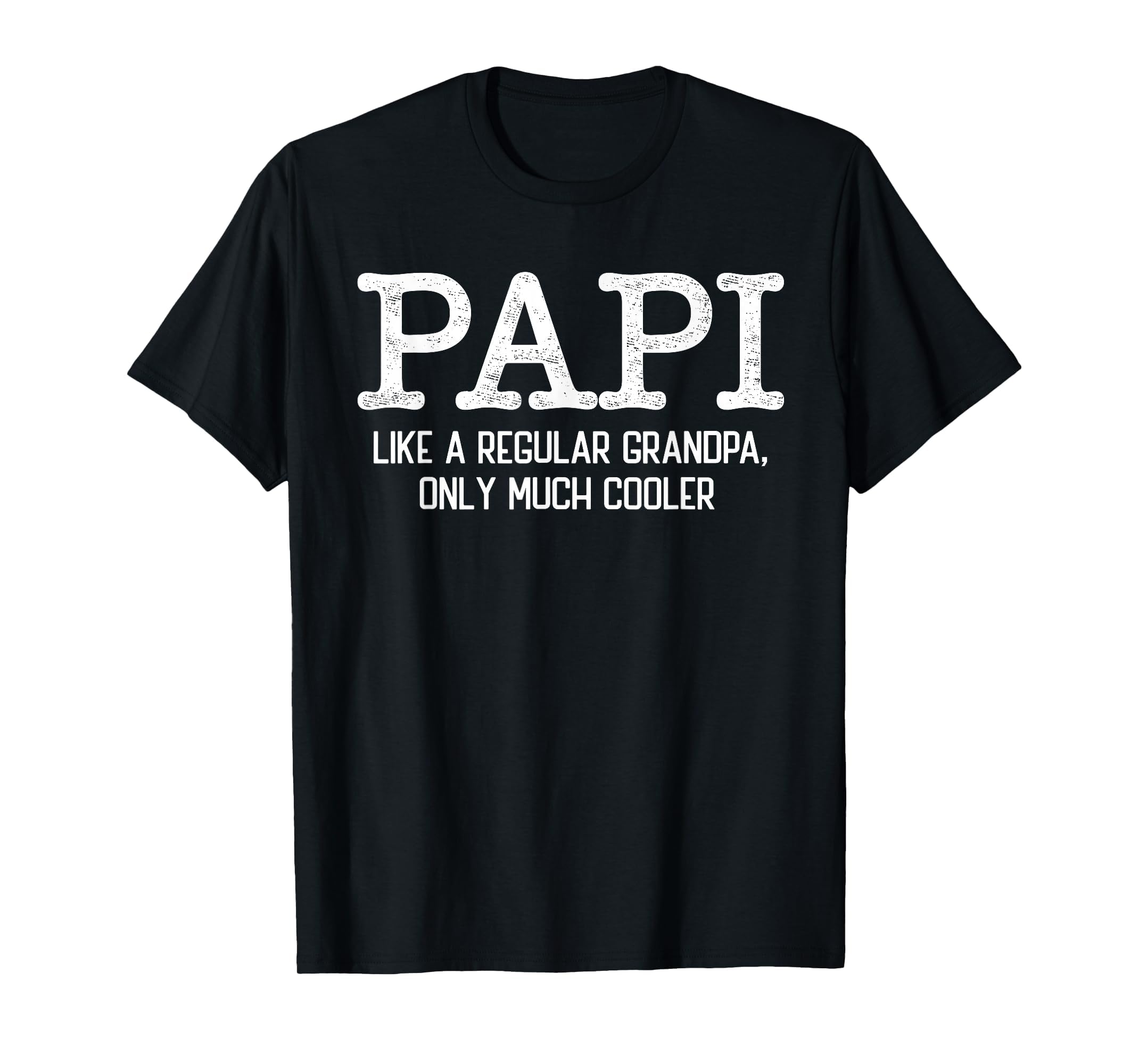 Papi Like Regular Grandpa Only Much T-Shirt - Streetwear Style for Adults - T-Shirt, Sweatshirt, Hoodie