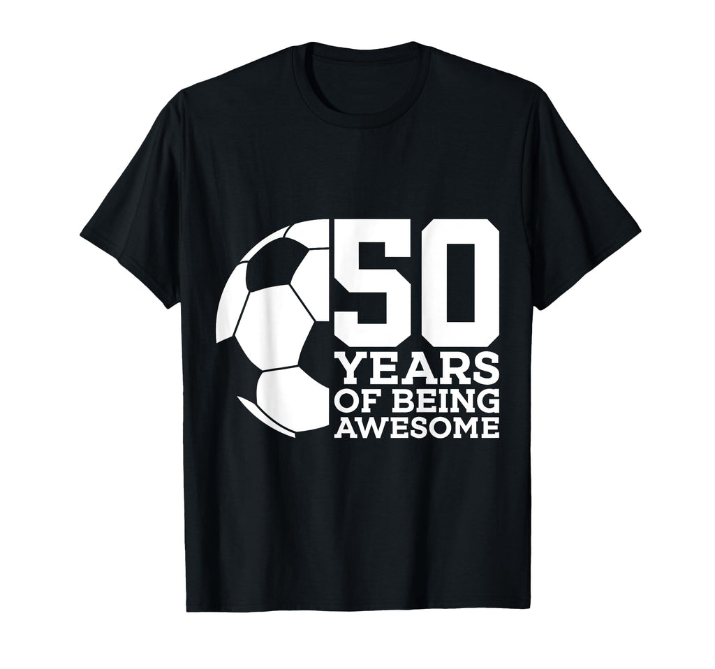 50 Years Being Awesome Soccer 50Th Birthday T-Shirt - Trendy Graphic Unisex - T-Shirt, Sweatshirt, Hoodie