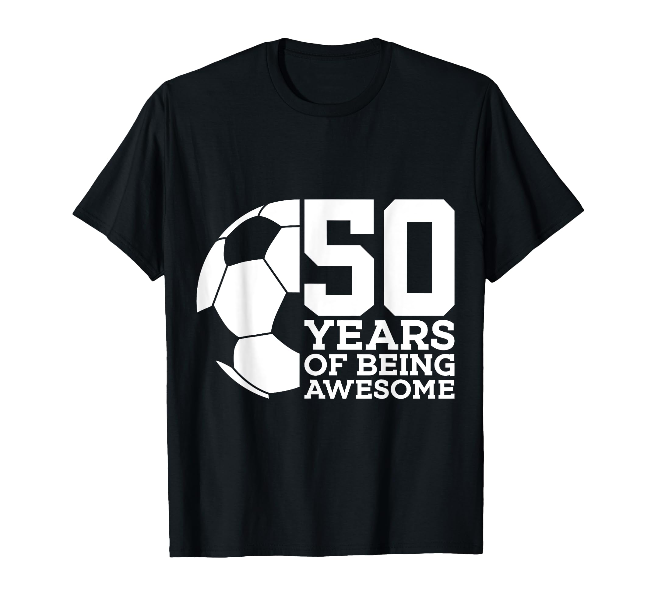50 Years Being Awesome Soccer 50Th Birthday T-Shirt - Trendy Graphic Unisex - T-Shirt, Sweatshirt, Hoodie