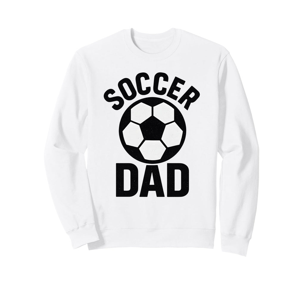 Soccer Dad Proud Father Funny Sweatshirt - Aesthetic Graphic for Adults - T-Shirt, Sweatshirt, Hoodie