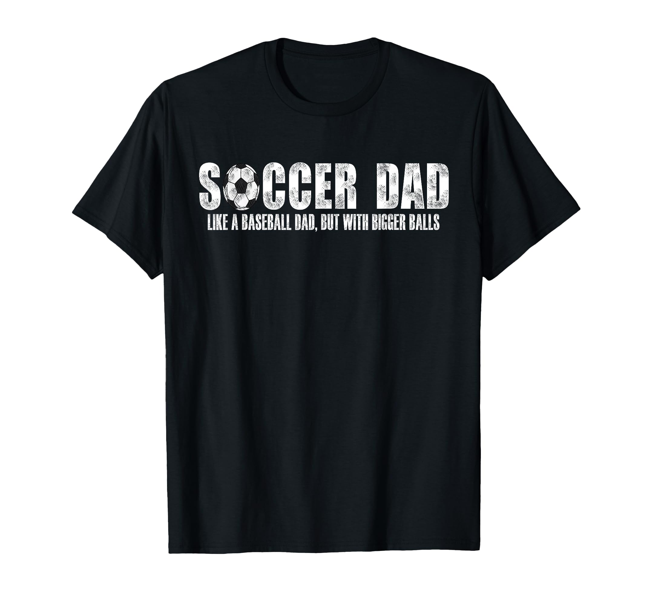 Soccer Dad Like Baseball Dad But Bigger T-Shirt - Graphic Print Unisex - T-Shirt, Sweatshirt, Hoodie