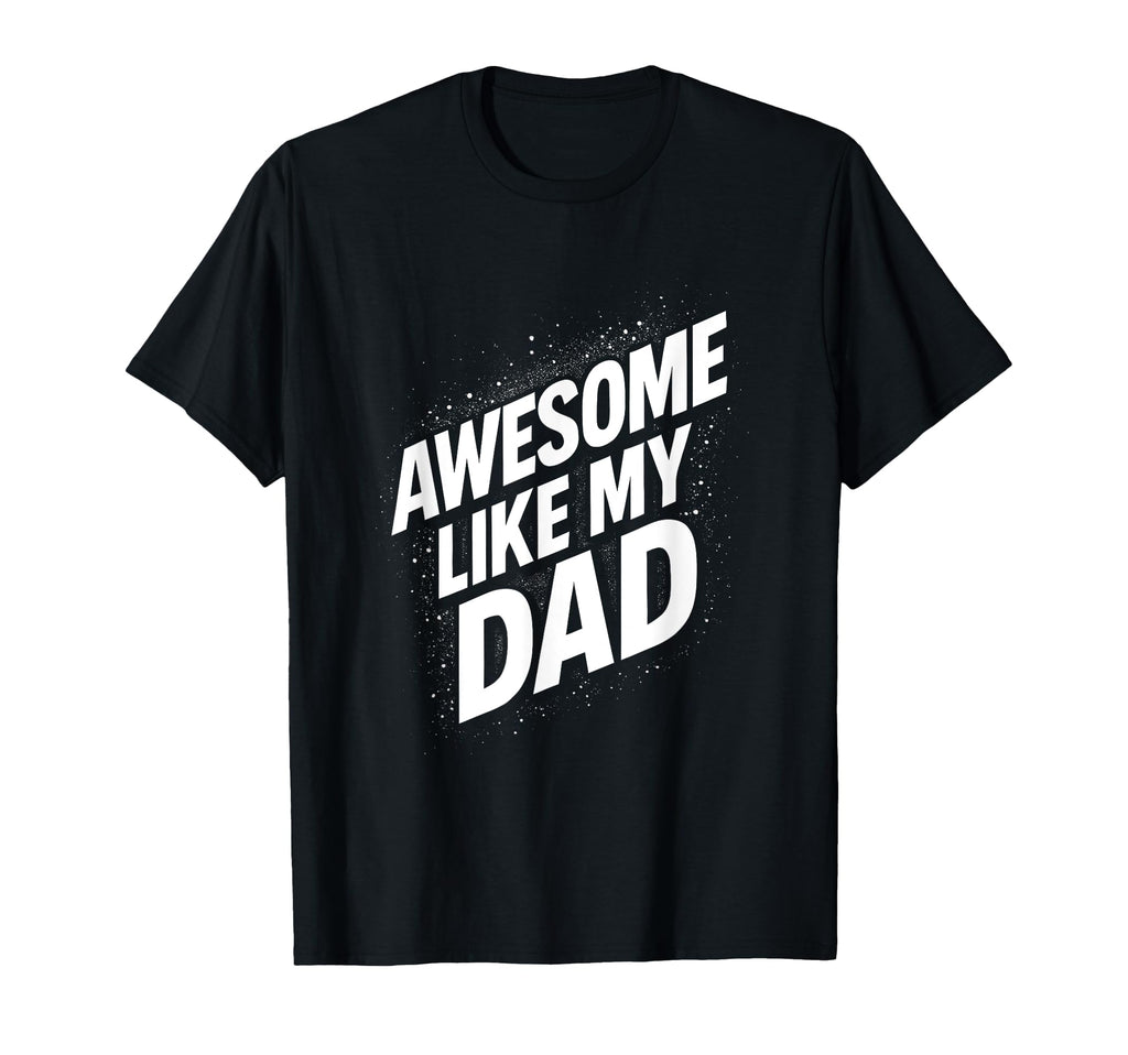 Awesome Like My Dad Dad Daughter T-Shirt - Trendy Graphic Men Women - T-Shirt, Sweatshirt, Hoodie