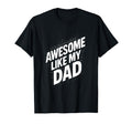 Awesome Like My Dad Dad Daughter T-Shirt - Trendy Graphic Men Women - T-Shirt, Sweatshirt, Hoodie