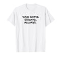 Dads Dad Game Strong Always Strength T-Shirt - Streetwear Style for Adults - T-Shirt, Sweatshirt, Hoodie