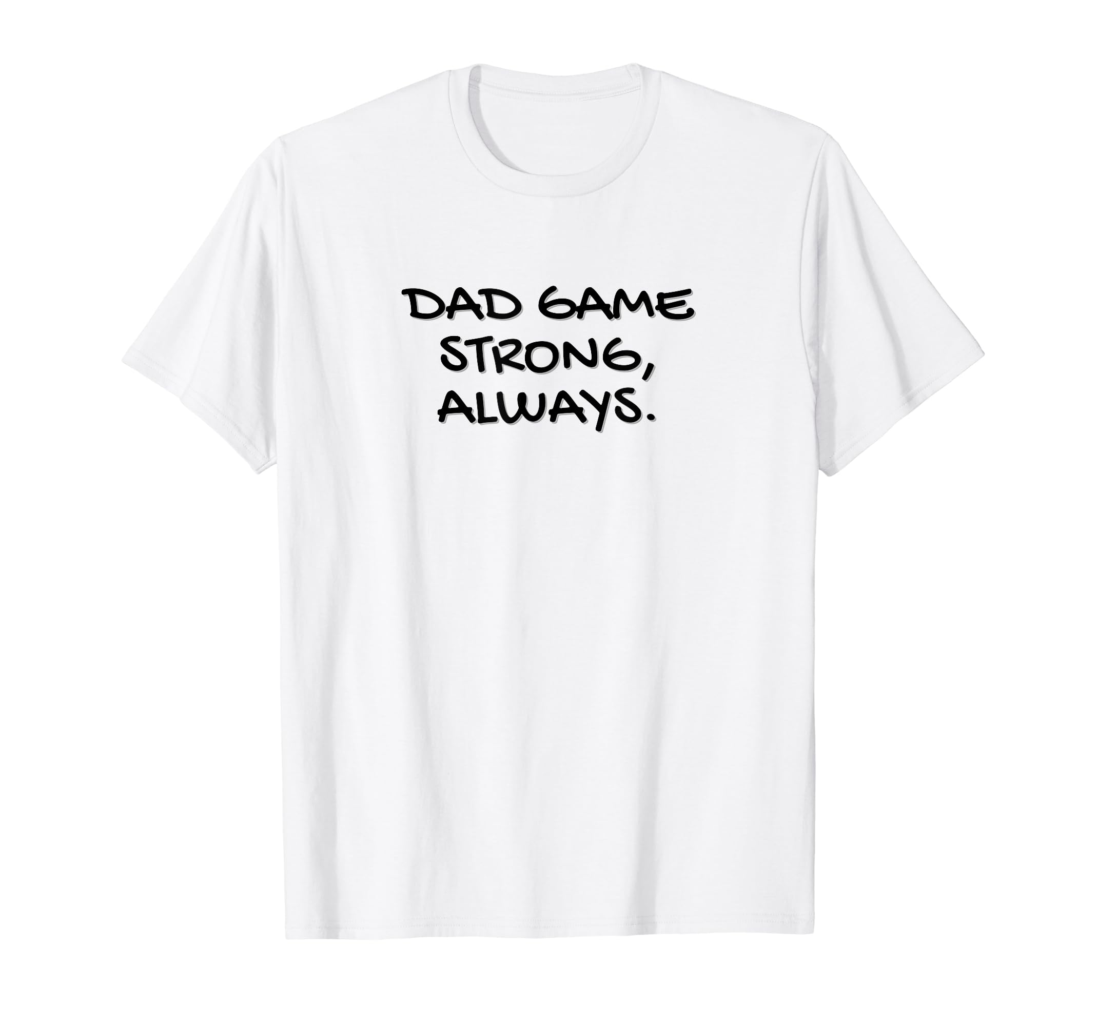 Dads Dad Game Strong Always Strength T-Shirt - Streetwear Style for Adults - T-Shirt, Sweatshirt, Hoodie