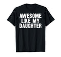 Awesome Like My Daughter Funny Dad Joke T-Shirt - Custom Art Print Unisex - T-Shirt, Sweatshirt, Hoodie
