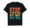Stop Staring My Dad Bod Fathers Day Hoodie - Graphic Print for Adults - T-Shirt, Sweatshirt, Hoodie