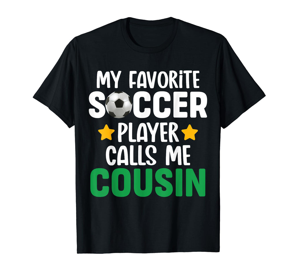 My Favorite Soccer Player Calls Me Cousin T-Shirt - Custom Art Print Unisex - T-Shirt, Sweatshirt, Hoodie