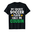 My Favorite Soccer Player Calls Me Cousin T-Shirt - Custom Art Print Unisex - T-Shirt, Sweatshirt, Hoodie