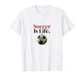Soccer Is Life Soccer Fans Related Products T-Shirt - Unique Graphic Unisex - T-Shirt, Sweatshirt, Hoodie