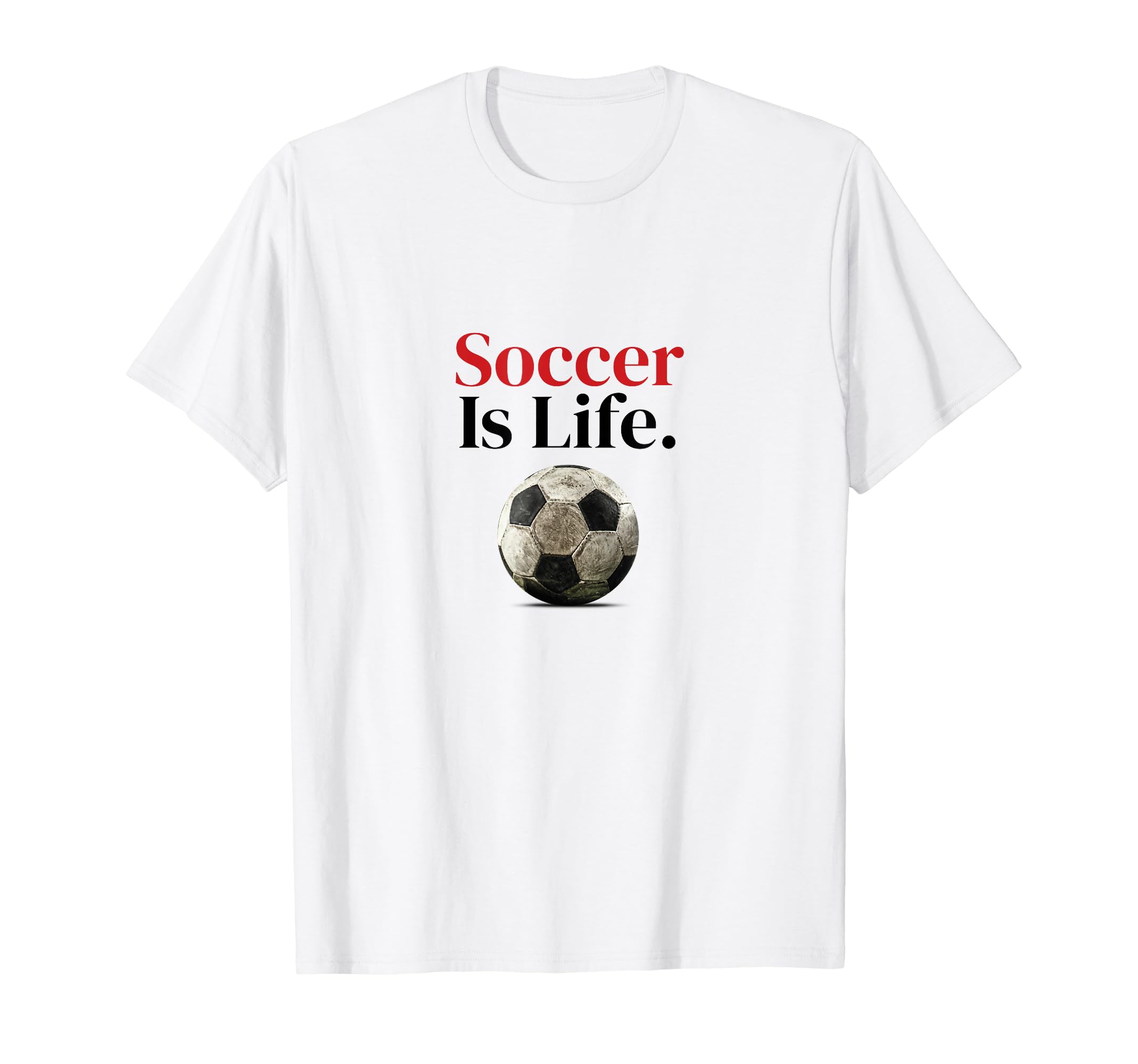 Soccer Is Life Soccer Fans Related Products T-Shirt - Unique Graphic Unisex - T-Shirt, Sweatshirt, Hoodie