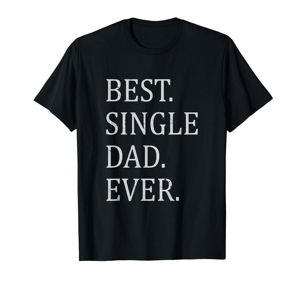 Best Single Dad Ever Single Dad Single T-Shirt - Graphic Print Unisex - T-Shirt, Sweatshirt, Hoodie