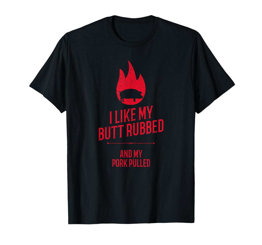 I Like My Butt Rubbed And My Pork T-Shirt - Minimalist Print for Adults - T-Shirt, Sweatshirt, Hoodie