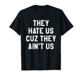 They Hate Us Cuz They Aint Us Game Day T-Shirt - Streetwear Style Unisex - T-Shirt, Sweatshirt, Hoodie