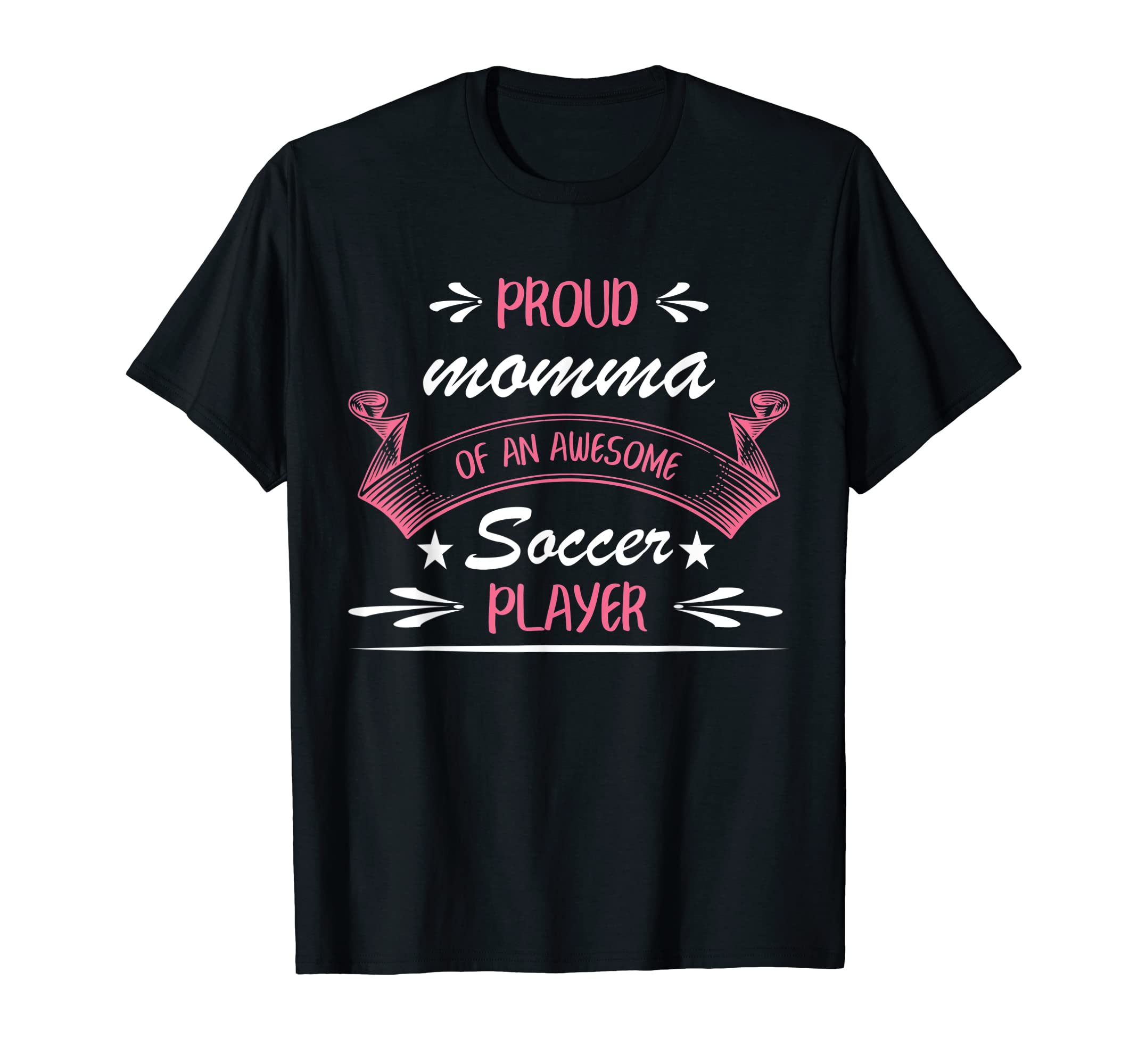 Proud Momma Awesome Soccer Player T-Shirt - Fun Novelty Design Unisex - T-Shirt, Sweatshirt, Hoodie