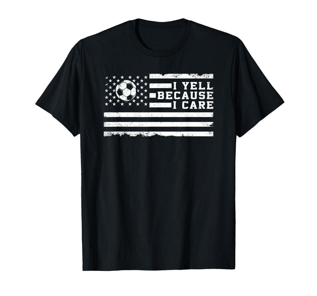 I Yell Because I Care Us Flag Soccer T-Shirt - Minimalist Print Men Women - T-Shirt, Sweatshirt, Hoodie