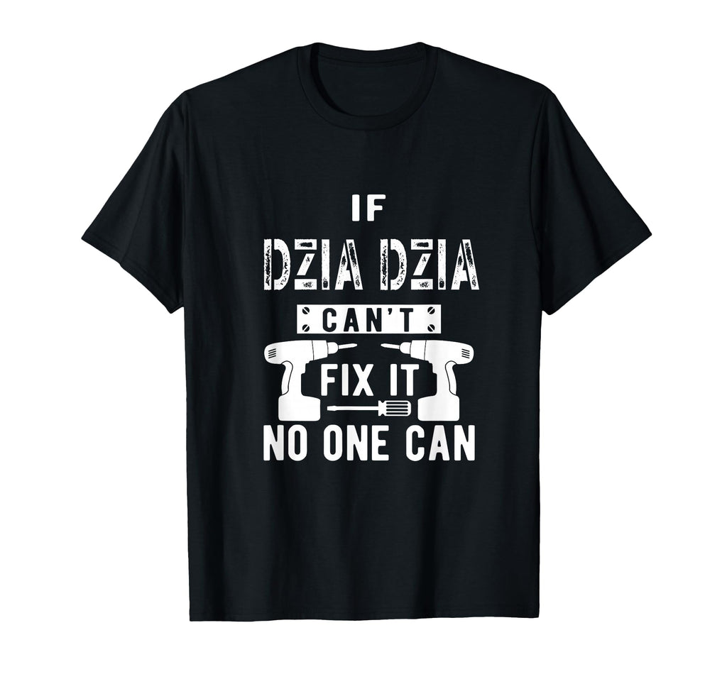 If Dziadzia Cant Fix It No One T-Shirt - Casual Everyday Wear for Adults - T-Shirt, Sweatshirt, Hoodie