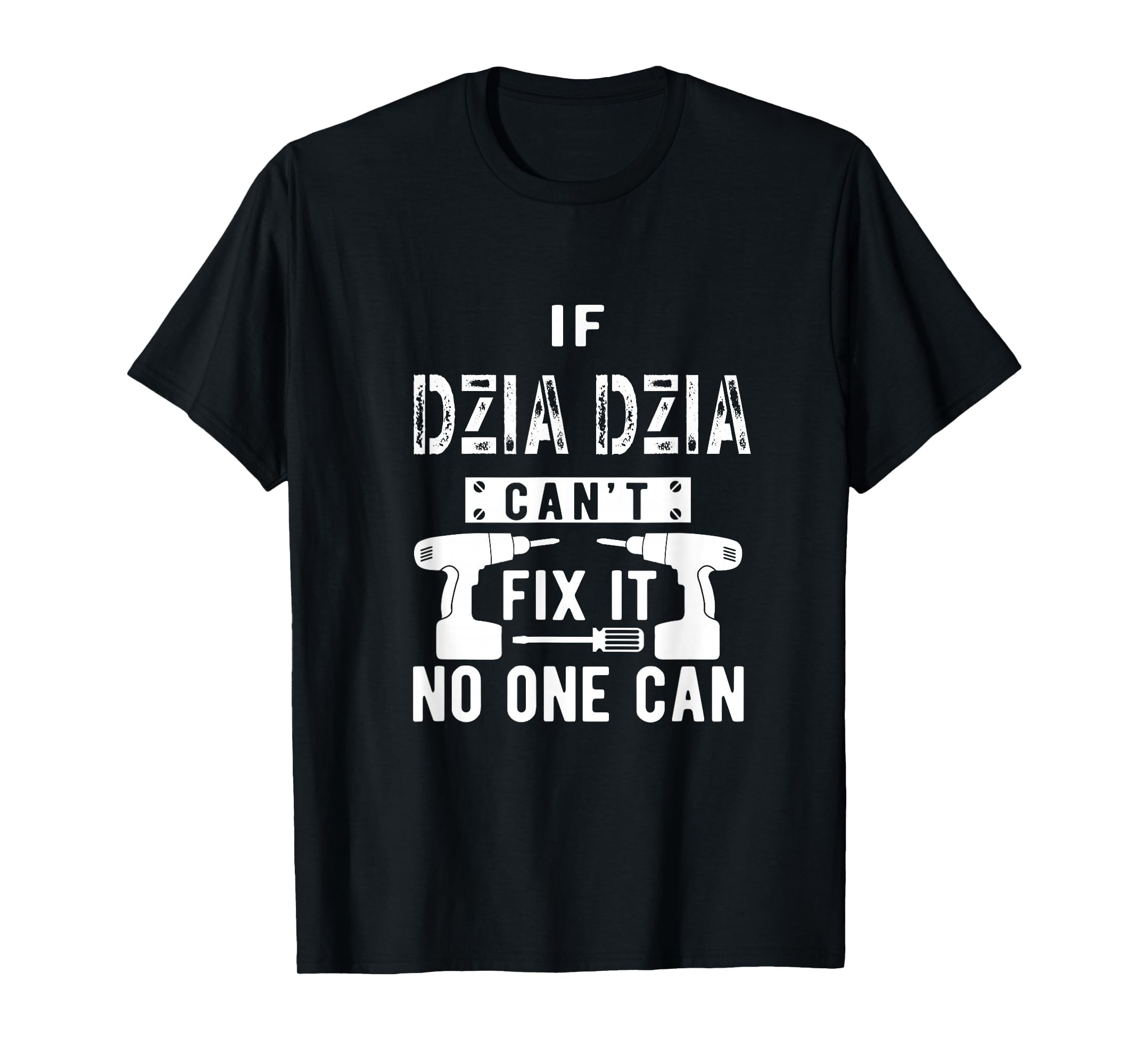 If Dziadzia Cant Fix It No One T-Shirt - Casual Everyday Wear for Adults - T-Shirt, Sweatshirt, Hoodie