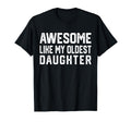 Awesome Like My Oldest Daughter T-Shirt - Fun Novelty Design Men Women - T-Shirt, Sweatshirt, Hoodie