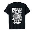 Proud To Be Baseball Dad Fathers Day T-Shirt - Trendy Graphic Unisex - T-Shirt, Sweatshirt, Hoodie