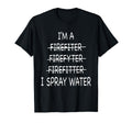 Im Firefighter Funny Mens I Spray Water T-Shirt - Streetwear Style Unisex - T-Shirt, Sweatshirt, Hoodie