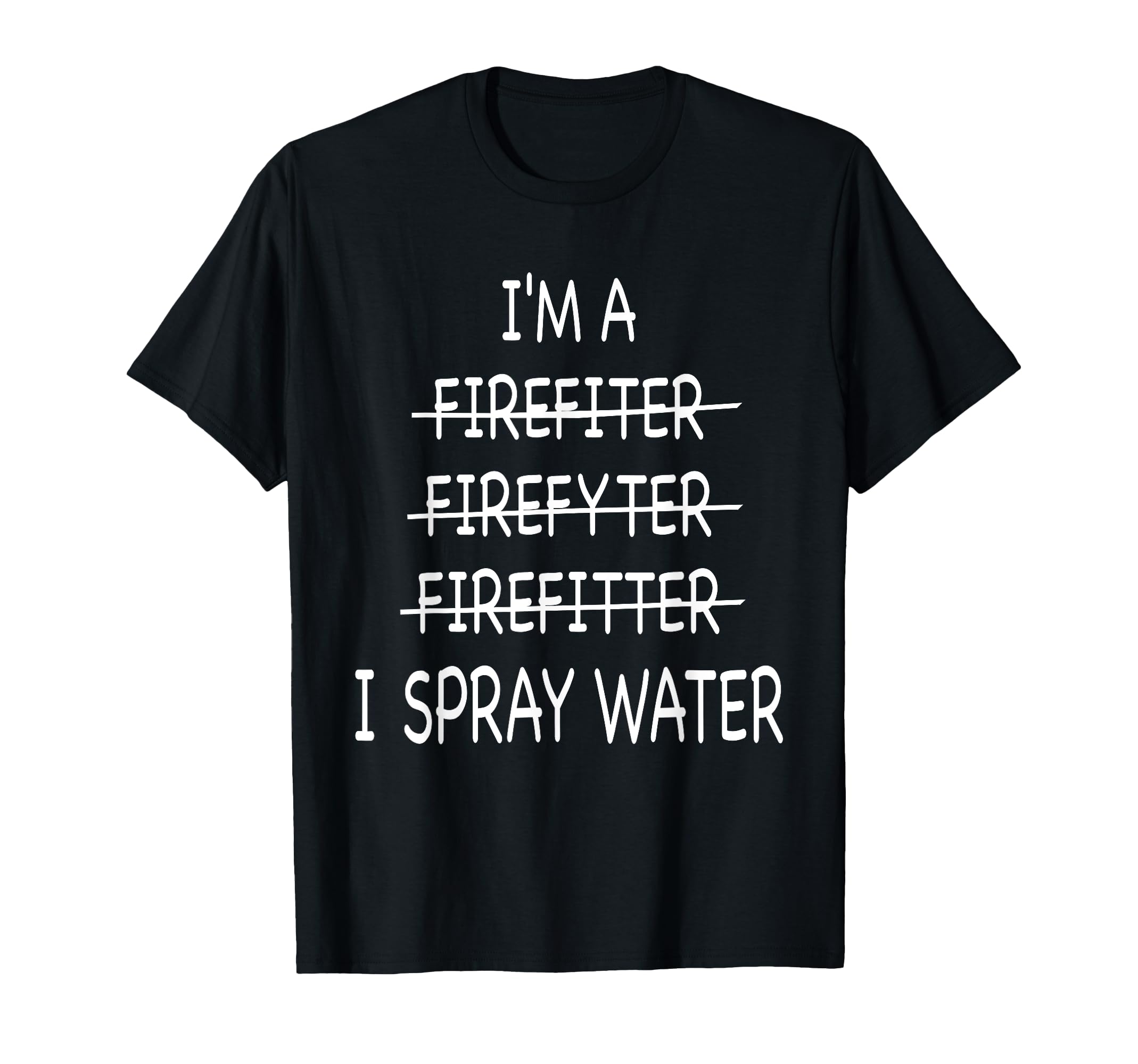 Im Firefighter Funny Mens I Spray Water T-Shirt - Streetwear Style Unisex - T-Shirt, Sweatshirt, Hoodie
