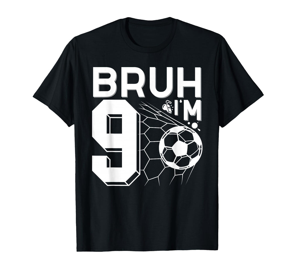 Bruh Its My 9Th Birthday Funny T-Shirt - Casual Everyday Wear Men Women - T-Shirt, Sweatshirt, Hoodie