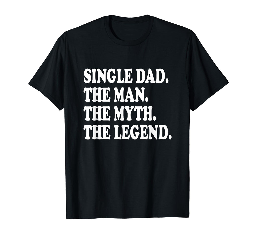 Funny Single Dad Single Father Myth T-Shirt - Custom Art Print Men Women - T-Shirt, Sweatshirt, Hoodie