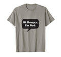 Hi Hungry Im Dad Funny Dad Pun Joke Gag T-Shirt - Novelty Apparel Unisex - T-Shirt, Sweatshirt, Hoodie