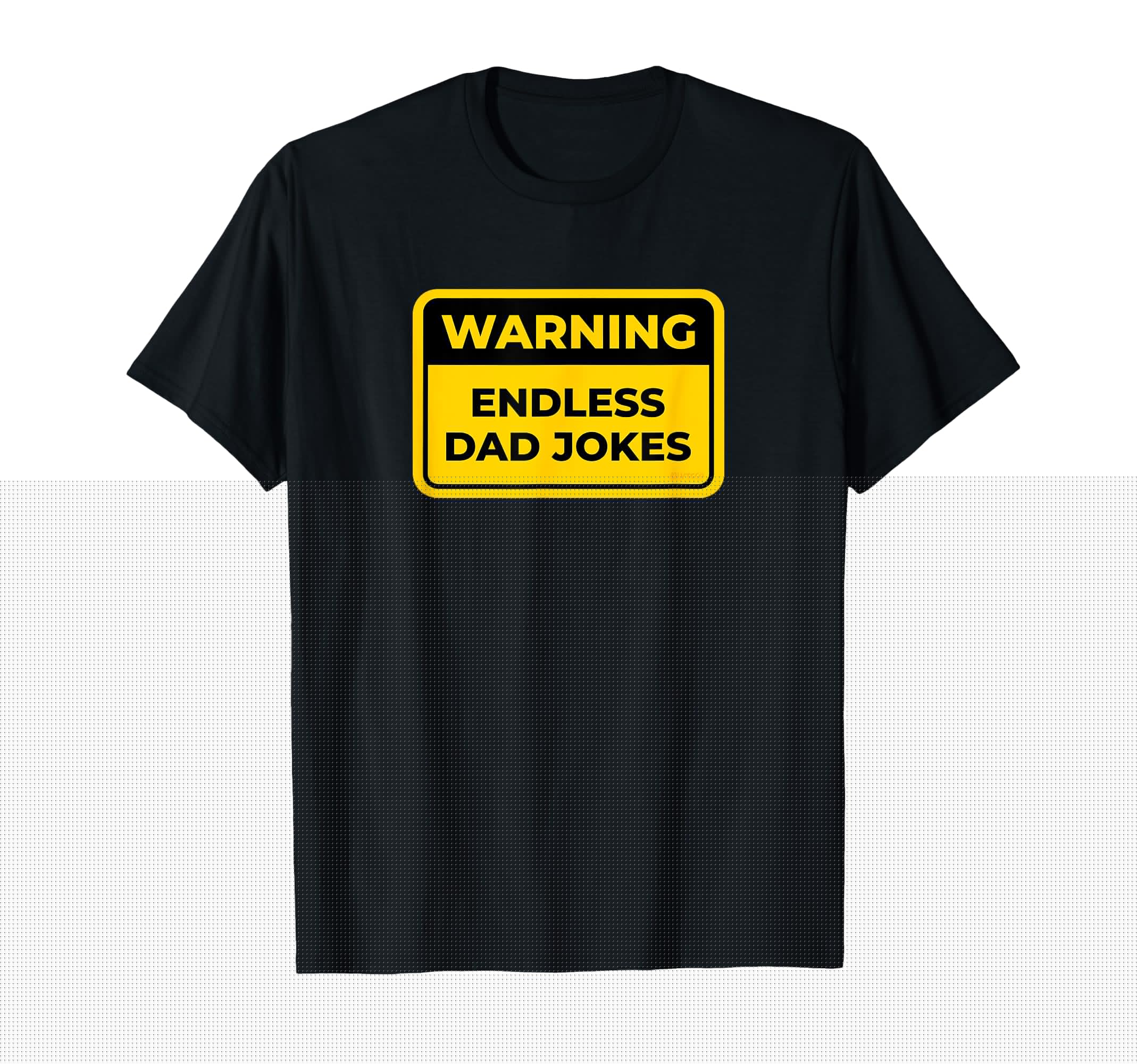 Endless Dad Jokes Funny Warning Sign T-Shirt - Graphic Print Unisex - T-Shirt, Sweatshirt, Hoodie