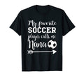 My Favorite Soccer Player Calls Me Nana T-Shirt - Novelty Apparel Unisex - T-Shirt, Sweatshirt, Hoodie