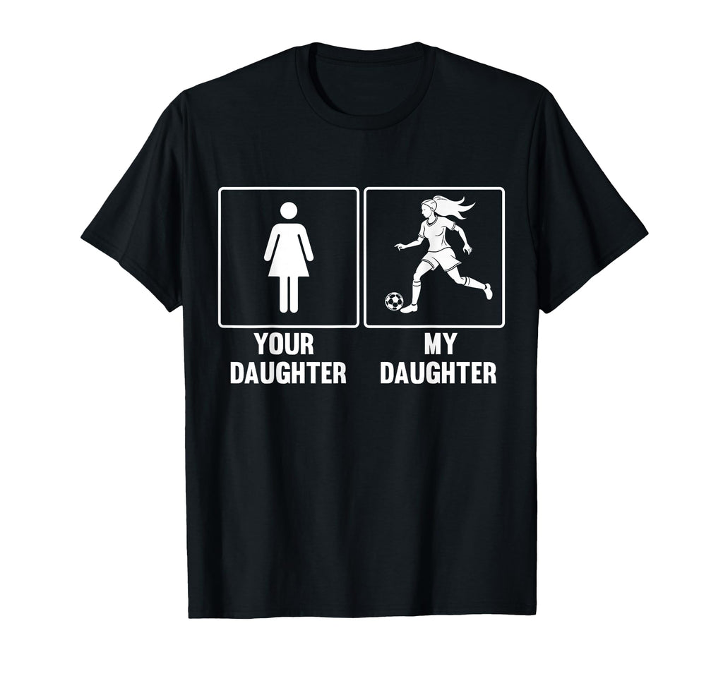 Your Daughter My Daughter Soccer T-Shirt - Aesthetic Graphic Men Women - T-Shirt, Sweatshirt, Hoodie