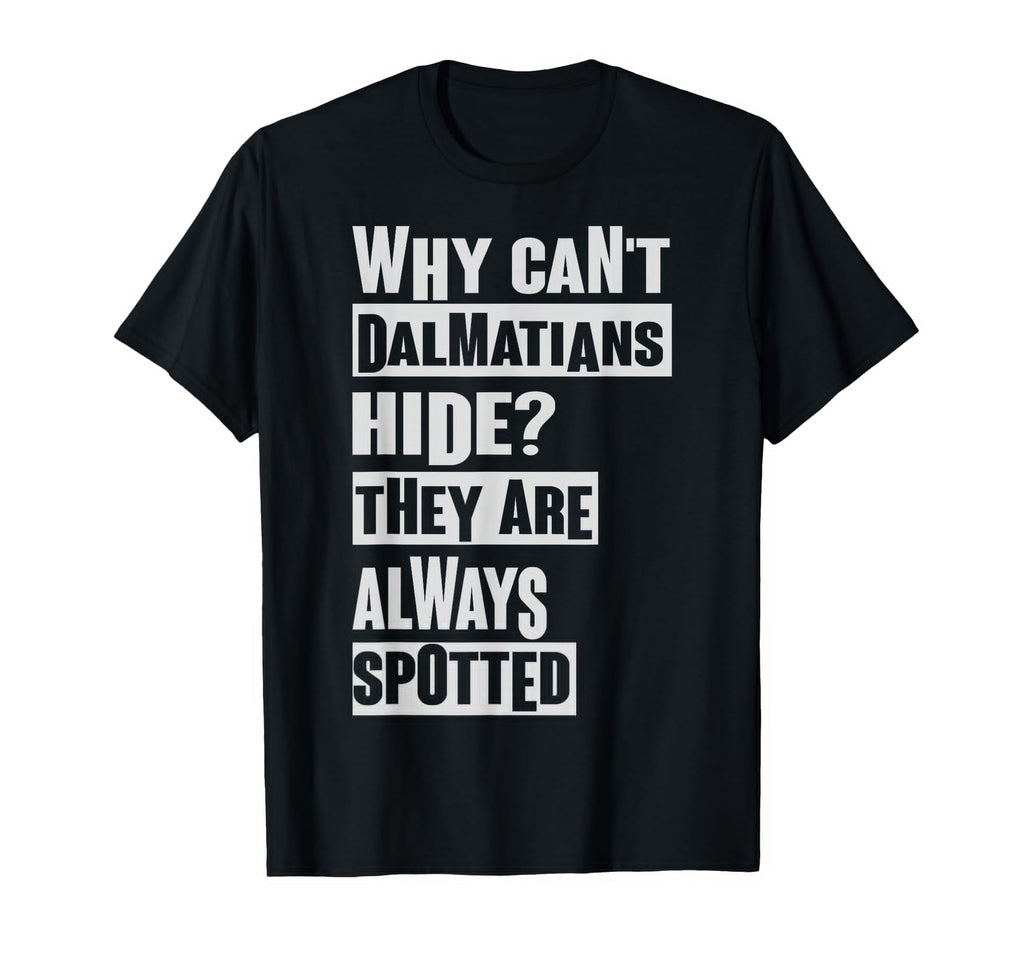 Why Cant Dalmatians Hide Dad Jokes T-Shirt - Novelty Apparel for Adults - T-Shirt, Sweatshirt, Hoodie