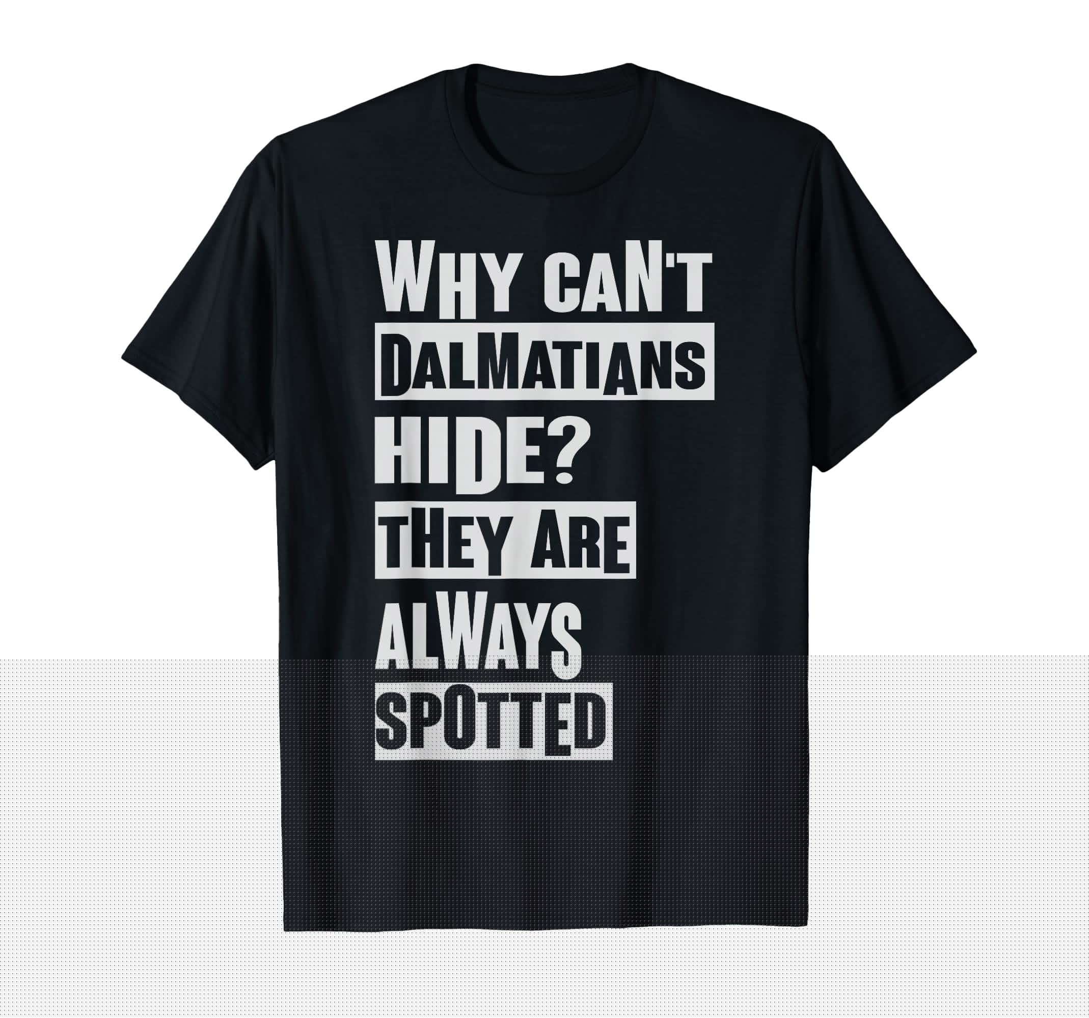 Why Cant Dalmatians Hide Dad Jokes T-Shirt - Novelty Apparel for Adults - T-Shirt, Sweatshirt, Hoodie